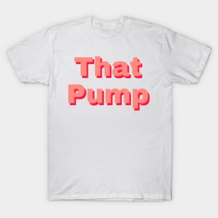 That pump T-Shirt